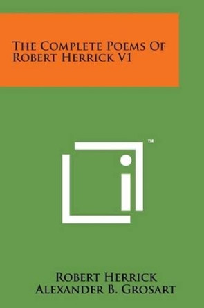 The Complete Poems of Robert Herrick V1 by Robert Herrick 9781169975002