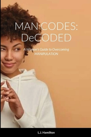 Man Codes: DeCODED by L J Hamilton 9781304876669