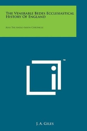 The Venerable Bedes Ecclesiastical History of England: Also the Anglo-Saxon Chronicle by J a Giles 9781169978577