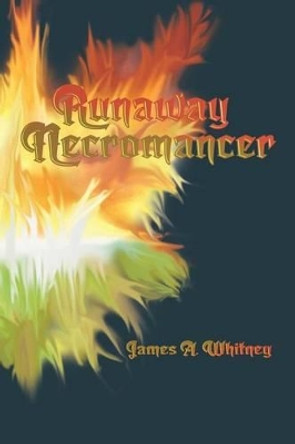 Runaway Necromancer by James a Whitney 9781320467704