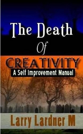 The Death Of CREATIVITY by Larry Lardner Maribhar 9781320709101