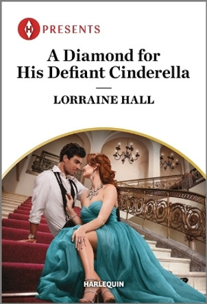 A Diamond for His Defiant Cinderella by Lorraine Hall 9781335593405