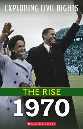 The Rise: 1970 (Exploring Civil Rights) by Selene Castrovilla 9781338837599