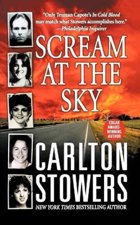 Scream at the Sky: Five Texas Murders and One Man's Crusade for Justice by Carlton Stowers 9781250001696