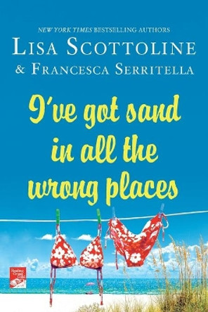 I've Got Sand in All the Wrong Places by Lisa Scottoline 9781250059987