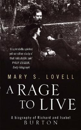 A Rage To Live: A Biography of Richard and Isabel Burton by Mary S. Lovell