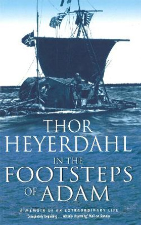 In The Footsteps Of Adam by Thor Heyerdahl