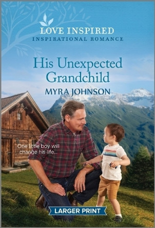 His Unexpected Grandchild: An Uplifting Inspirational Romance by Myra Johnson 9781335598738