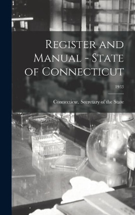 Register and Manual - State of Connecticut; 1933 by Connecticut Secretary of the State 9781013740367