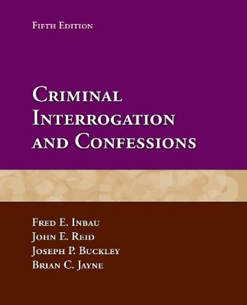 Criminal Interrogation And Confessions by Fred E. Inbau 9780763799366