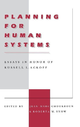Planning for Human Systems: Essays in Honor of Russell L. Ackoff by Jean-Marc Choukroun 9780812231281