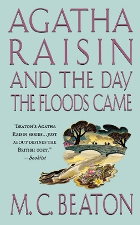Agatha Raisin and the Day the Floods Came by M C Beaton 9781250093998