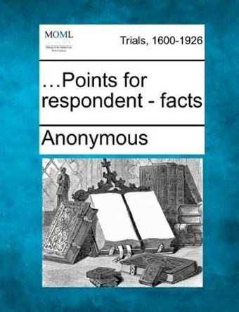 ...Points for Respondent - Facts by Anonymous 9781275758322