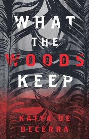What the Woods Keep by Katya de Becerra 9781250211675
