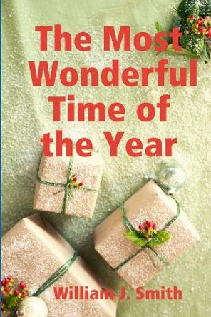 The Most Wonderful Time of the Year by William J. Smith 9781257903825