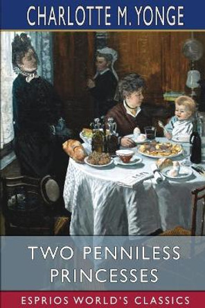 Two Penniless Princesses (Esprios Classics) by Charlotte M Yonge 9781006458781