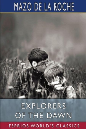 Explorers of the Dawn (Esprios Classics) by Mazo De La Roche 9781006770159