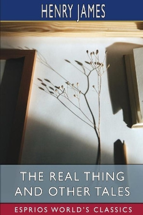 The Real Thing and Other Tales (Esprios Classics) by Henry James 9781006801433