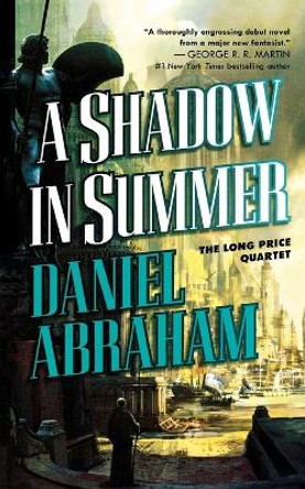 A Shadow in Summer: Book One of the Long Price Quartet by Daniel Abraham 9781250297488