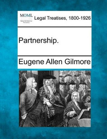 Partnership. by Eugene Allen Gilmore 9781240015047