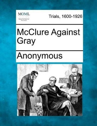 McClure Against Gray by Anonymous 9781275490253