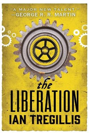 The Liberation: Book Three of The Alchemy Wars by Ian Tregillis