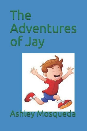 The Adventures of Jay by Ashley Mosqueda 9781096863397