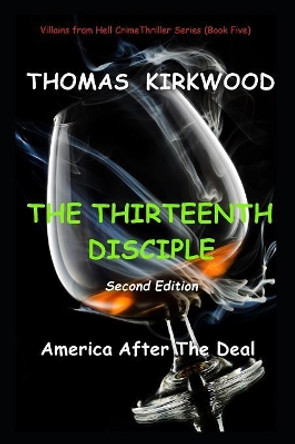 The Thirteenth Disciple: Second Edition: America After the Deal by Thomas Kirkwood 9781096865940