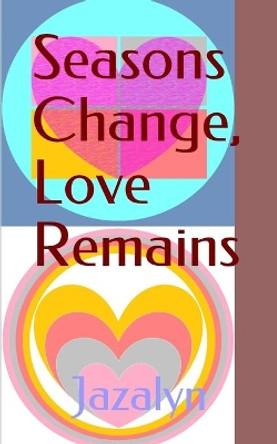 Seasons Change, Love Remains by Jazalyn 9781096866237