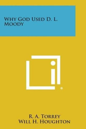 Why God Used D. L. Moody by R a Torrey 9781258994372