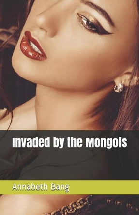 Invaded by the Mongols by Annabeth Bang 9781096561446