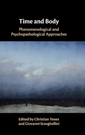 Time and Body: Phenomenological and Psychopathological Approaches by Christian Tewes 9781108489355