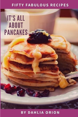 It's All About Pancakes by Dahlia Orion 9781096674238