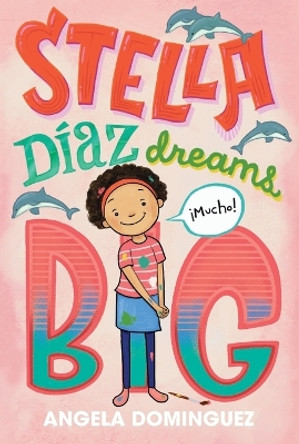 Stella Diaz Dreams Big by Angela Dominguez 9781250820518