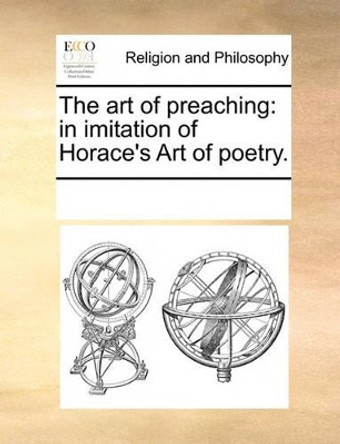 The Art of Preaching; In Imitation of Horace's Art of Poetry by Multiple Contributors 9781170243701