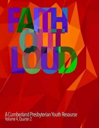 Faith Out Loud - Volume 4, Quarter 2 by Matthew H Gore 9780692313374