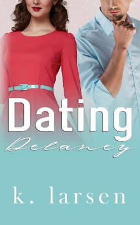 Dating Delaney by K Larsen 9781096749103