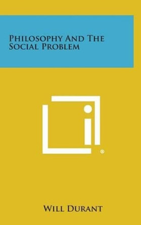 Philosophy and the Social Problem by Will Durant 9781258902537