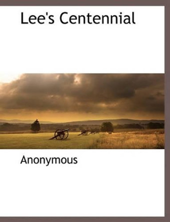 Lee's Centennial by Anonymous 9781117881812