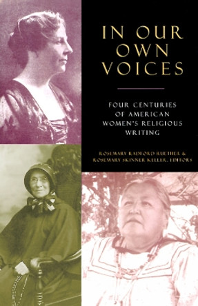 In Our Own Voices: Four Centuries of American Women's Religious Writing by Rosemary Skinner Keller 9780664222857