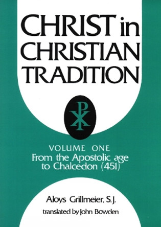Christ in Christian Tradition, Volume One: From the Apostolic Age to Chalcedon (451) by Alois Grillmeier 9780664223014
