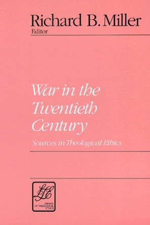 War in the Twentieth Century: Sources in Theological Ethics by Richard B. Miller 9780664253233
