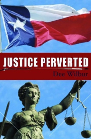 Justice Perverted by Dee Wilbur 9781096526735