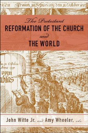 The Protestant Reformation of the Church and the World by John Witte 9780664264154