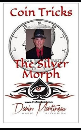 Coin Tricks the Silver Morph by Darin Martineau 9781093497724