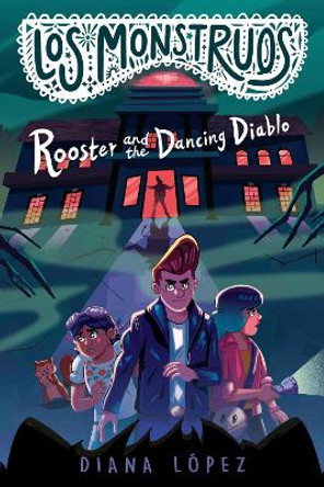 Los Monstruos: Rooster and the Dancing Diablo by Diana López 9780593326527