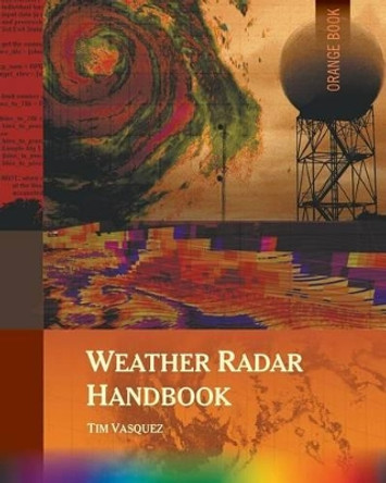 Weather Radar Handbook, 1st Ed., Color by Tim Vasquez 9780996942317