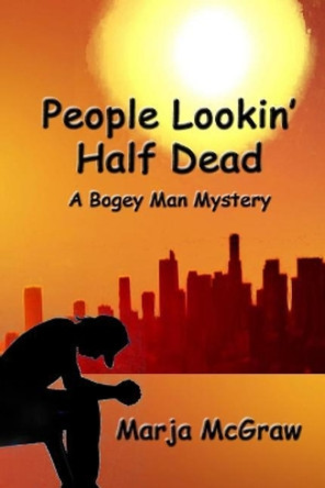 People Lookin' Half Dead: A Bogey Man Mystery by Marja McGraw 9781092498876