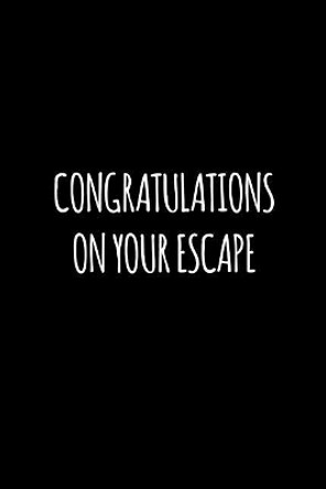 Congratulations on your escape: Funny gift for coworker / colleague that is leaving for a new job. Show them how much you will miss him or her. by Miracle99 Press 9781097449217