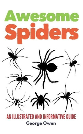 Awesome Spiders: An Illustrated and Informative Guide by George Owen 9781096729389